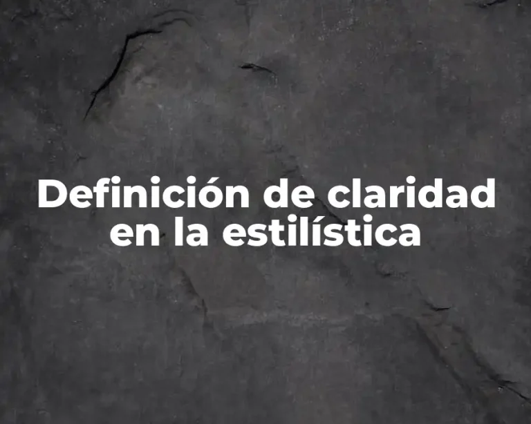 Definición de claridad en la estilística