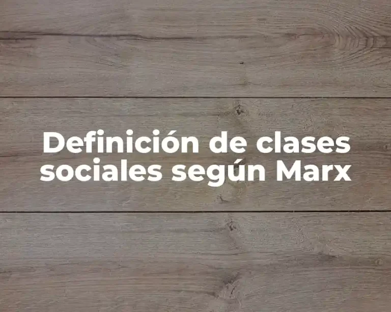 Definición de clases sociales según Marx