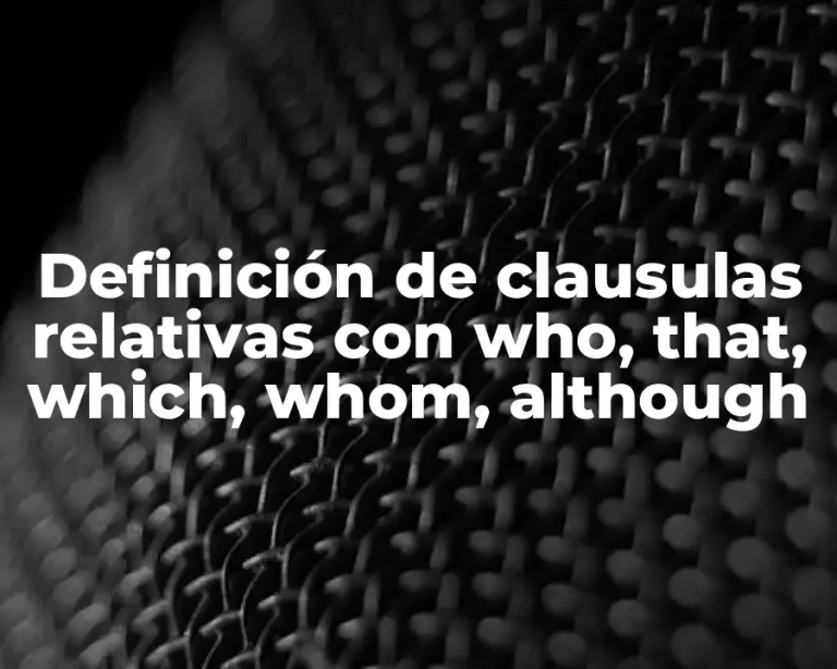 Definición de clausulas relativas con who, that, which, whom, although