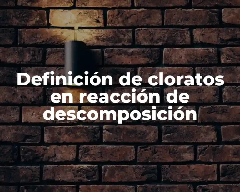 Definición de cloratos en reacción de descomposición