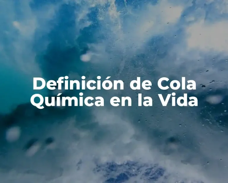 Definición de Cola Química en la Vida