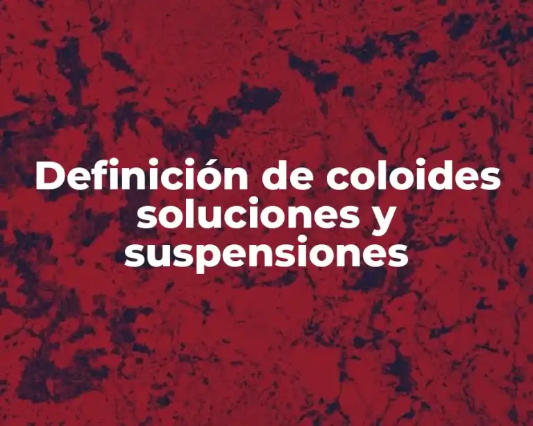 Definición de coloides soluciones y suspensiones