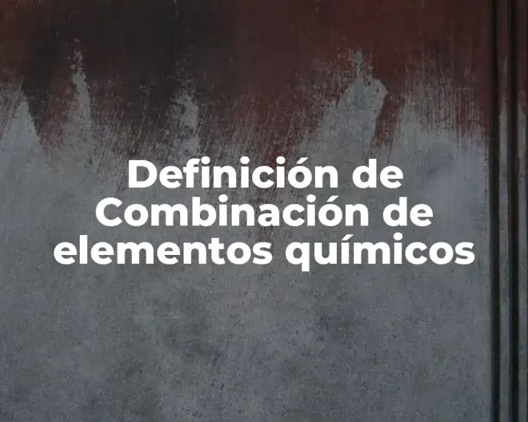 Definición de Combinación de elementos químicos