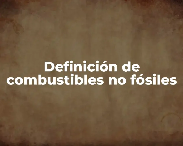Definición de combustibles no fósiles
