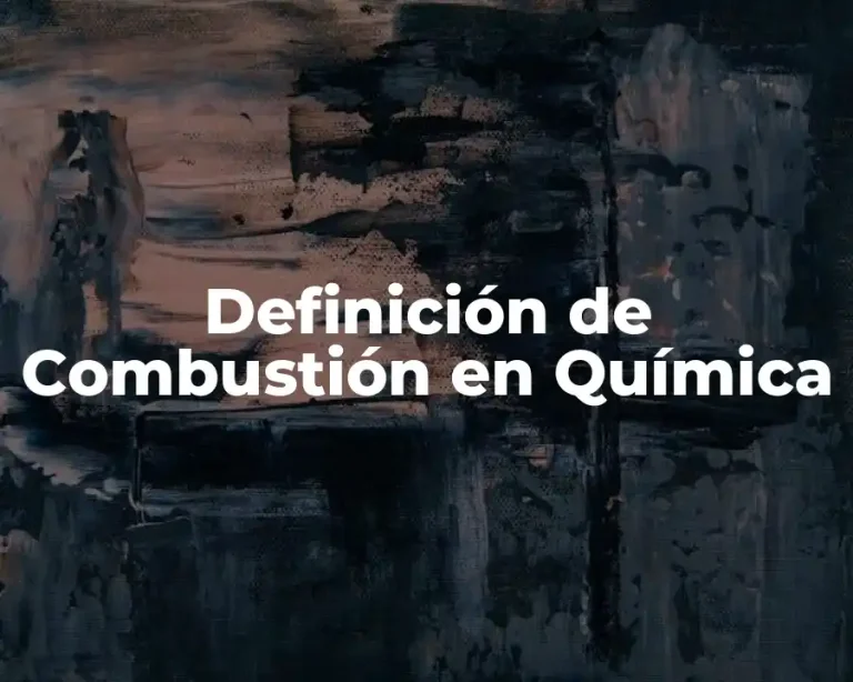 Definición de Combustión en Química