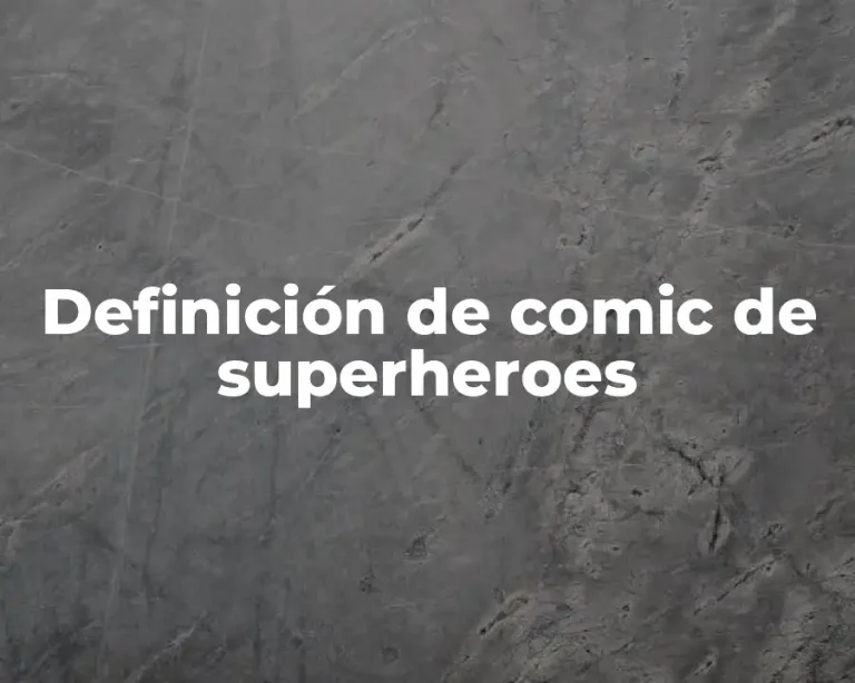 Definición de comic de superheroes