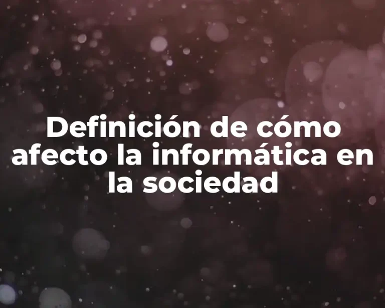 Definición de cómo afecto la informática en la sociedad
