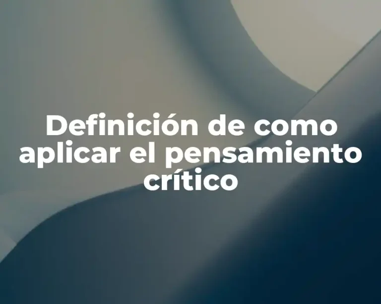 Definición de como aplicar el pensamiento crítico