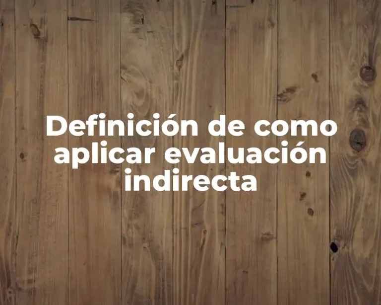 Definición de como aplicar evaluación indirecta