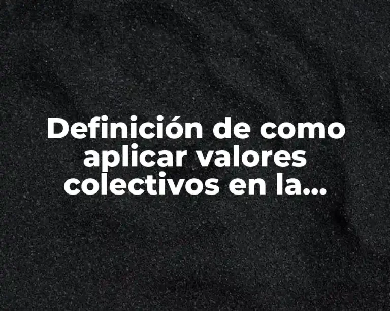 Definición de como aplicar valores colectivos en la comunidad