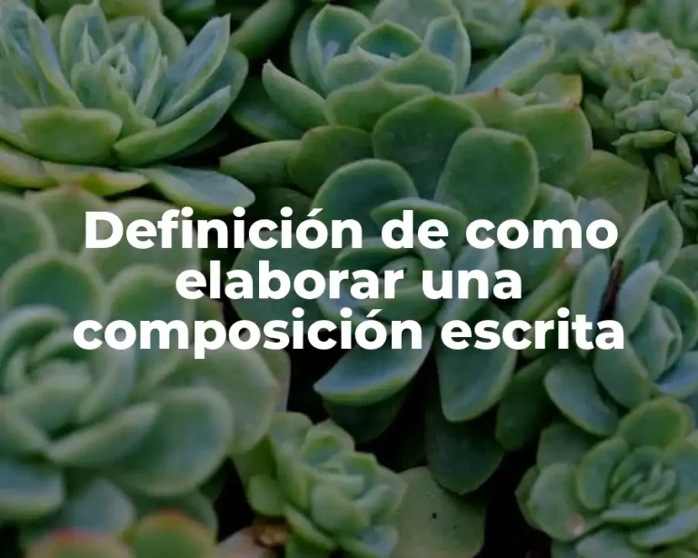Definición de como elaborar una composición escrita