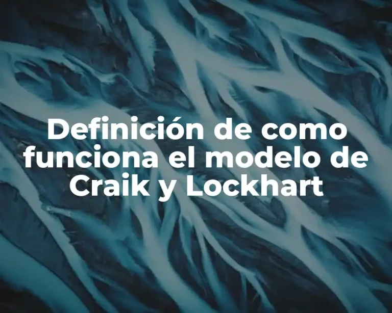 Definición de como funciona el modelo de Craik y Lockhart