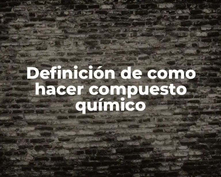Definición de como hacer compuesto químico