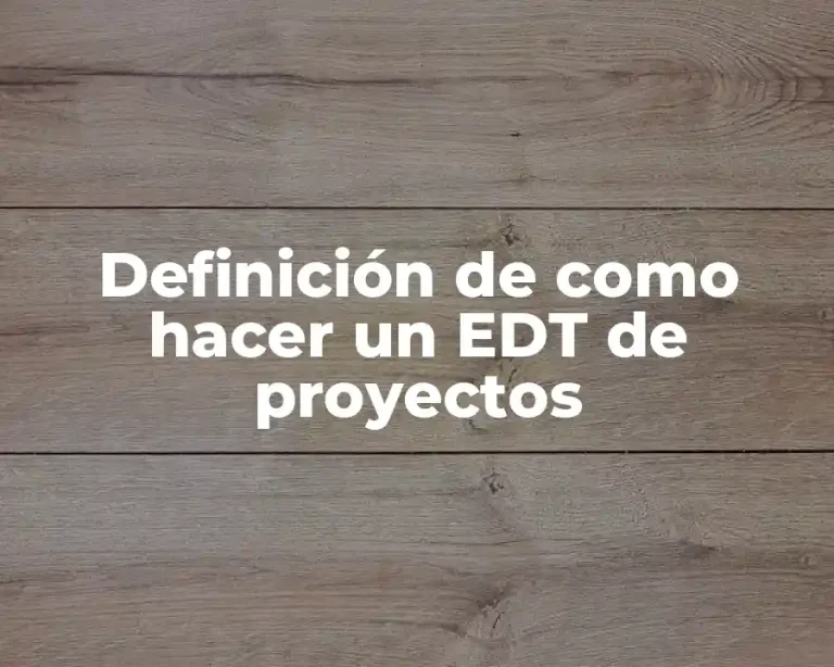 Definición de como hacer un EDT de proyectos
