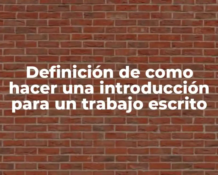 Definición de como hacer una introducción para un trabajo escrito
