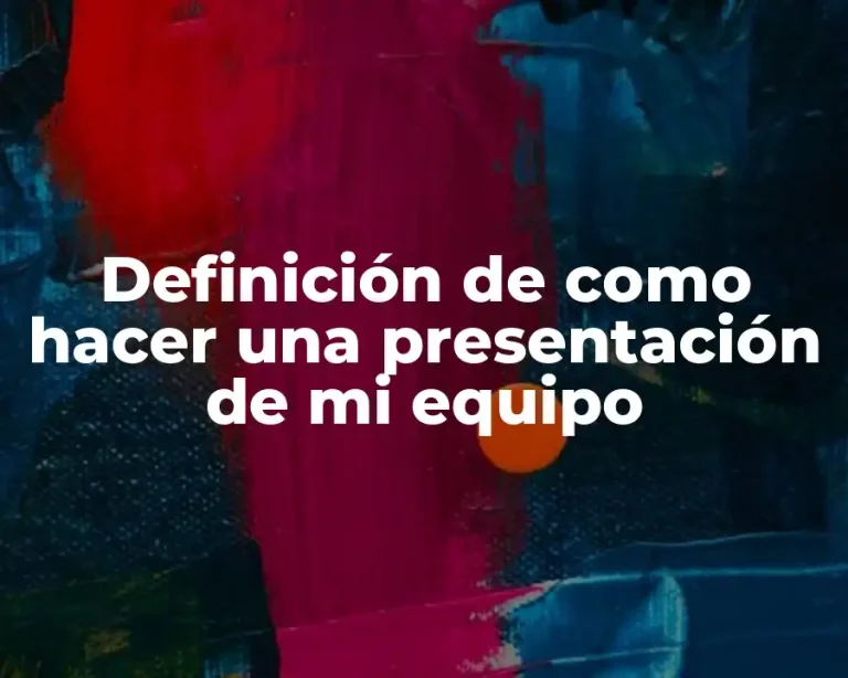 Definición de como hacer una presentación de mi equipo
