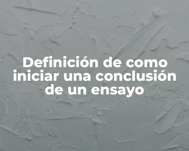 Definición de como iniciar una conclusión de un ensayo