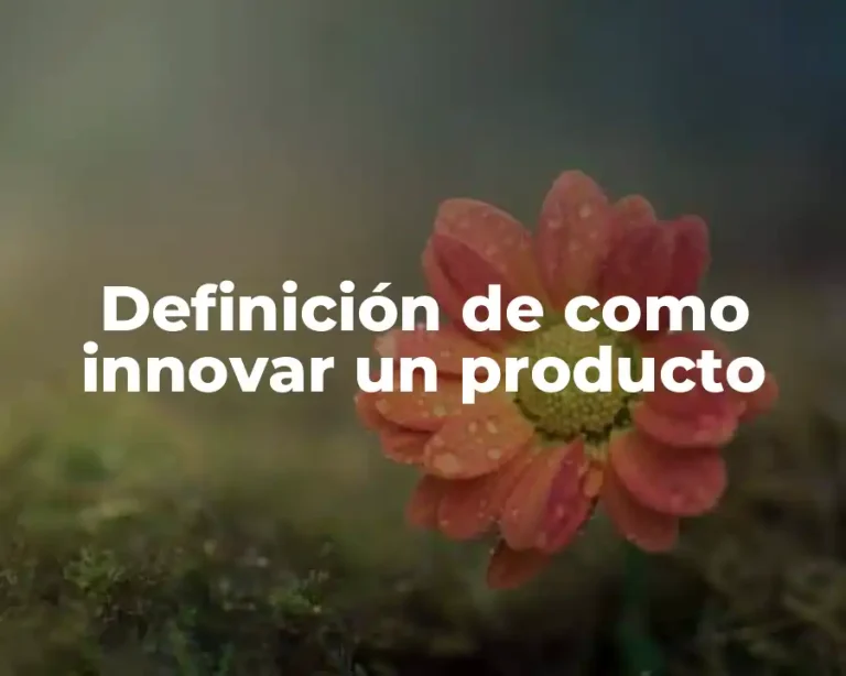 Definición de como innovar un producto