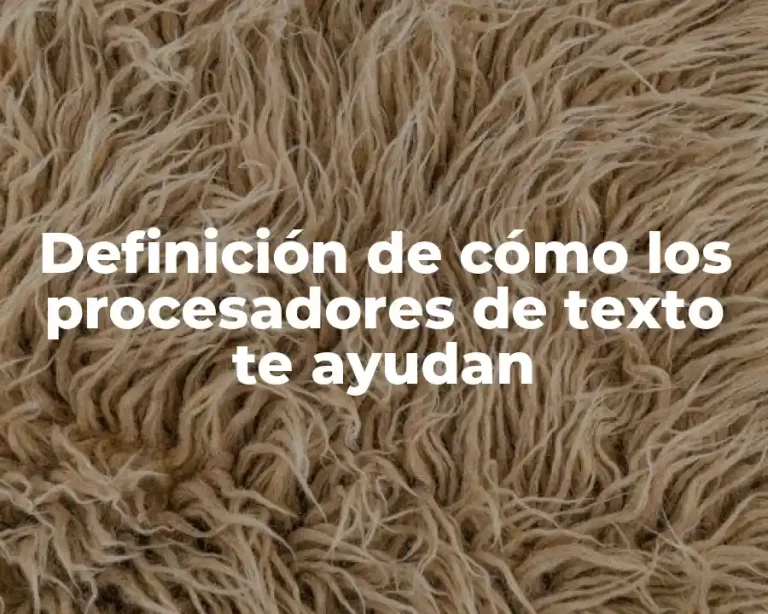 Definición de cómo los procesadores de texto te ayudan