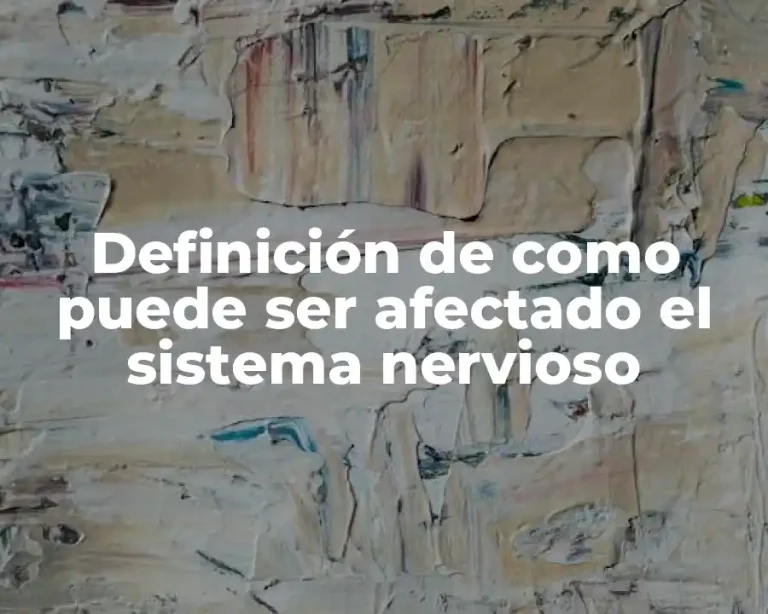 Definición de como puede ser afectado el sistema nervioso