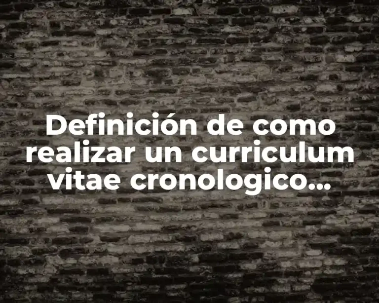 Definición de como realizar un curriculum vitae cronologico inverso