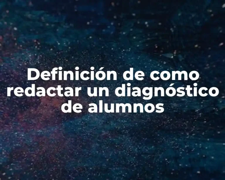 Definición de como redactar un diagnóstico de alumnos