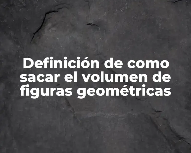 Definición de como sacar el volumen de figuras geométricas