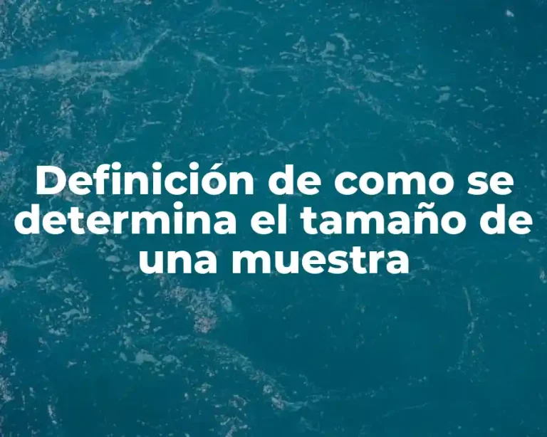 Definición de como se determina el tamaño de una muestra