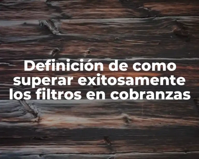 Definición de como superar exitosamente los filtros en cobranzas