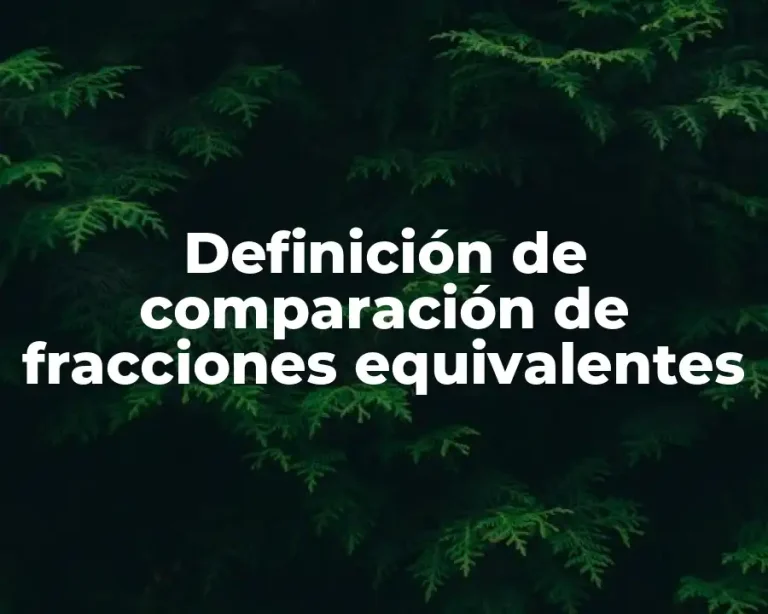 Definición de comparación de fracciones equivalentes