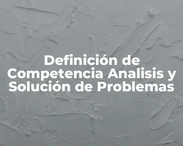 Definición de Competencia Analisis y Solución de Problemas