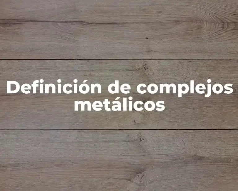 Definición de complejos metálicos