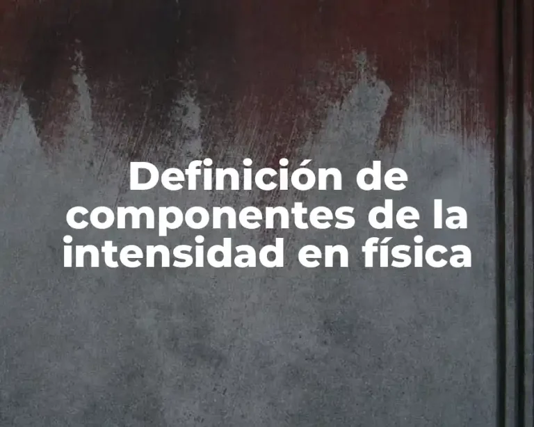 Definición de componentes de la intensidad en física