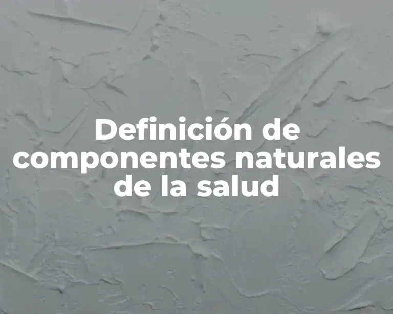 Definición de componentes naturales de la salud