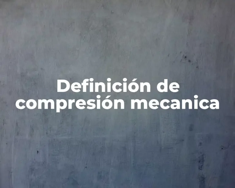 Definición de compresión mecanica