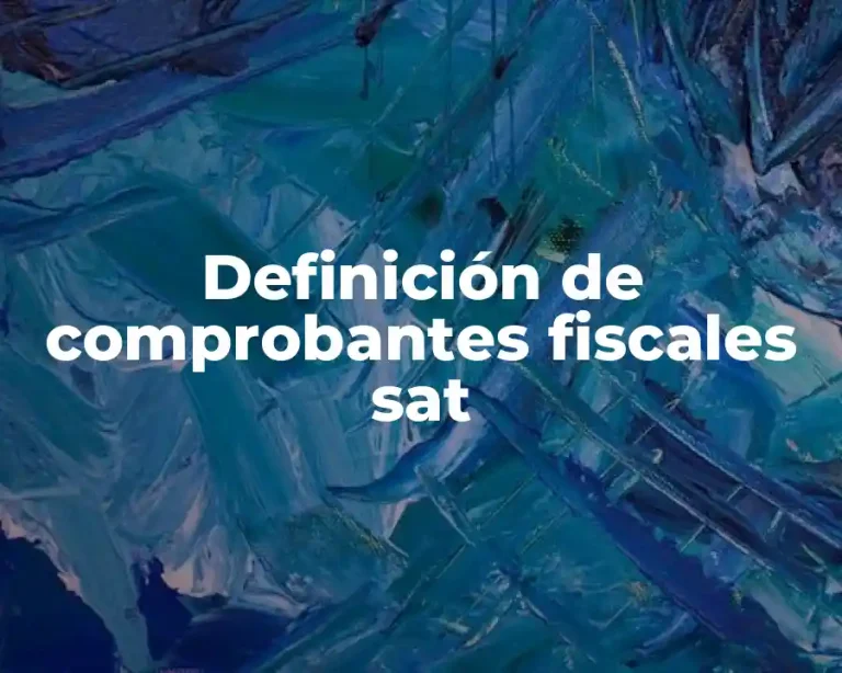 Definición de comprobantes fiscales sat