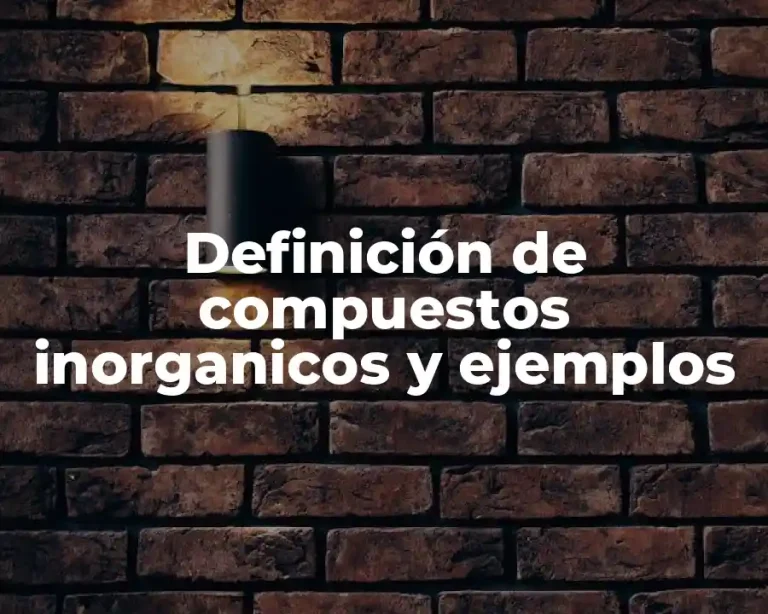 Definición de compuestos inorganicos y ejemplos