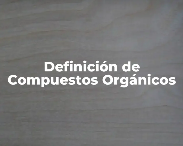 Definición de Compuestos Orgánicos