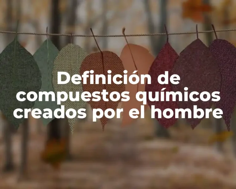 Definición de compuestos químicos creados por el hombre