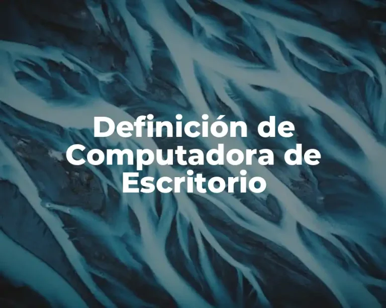 Definición de Computadora de Escritorio