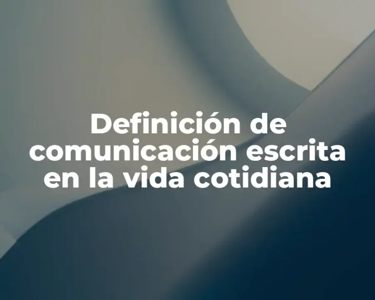 Definición de comunicación escrita en la vida cotidiana