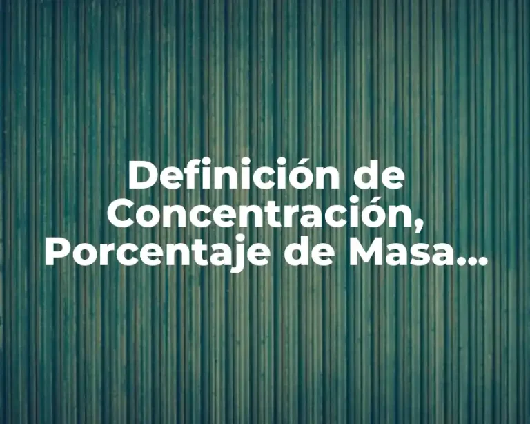 Definición de Concentración, Porcentaje de Masa, Molaridad y Molalidad