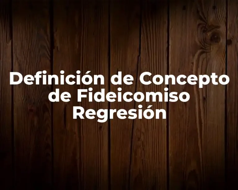 Definición de Concepto de Fideicomiso Regresión