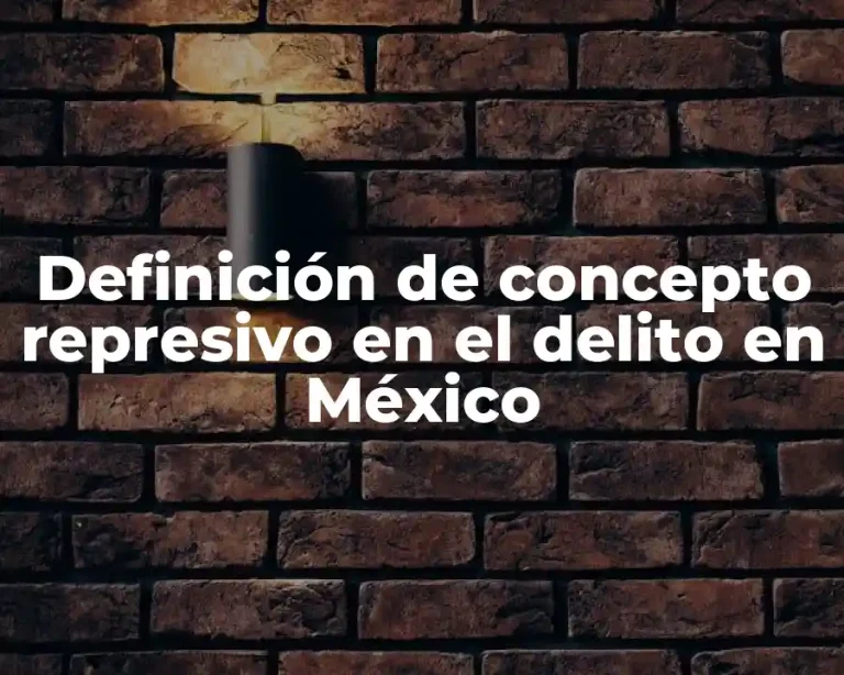 Definición de concepto represivo en el delito en México