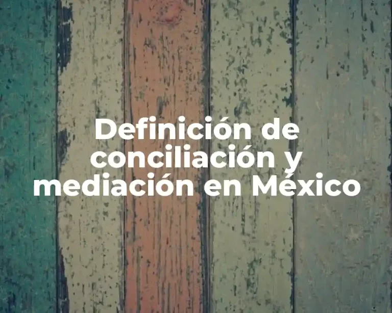 Definición de conciliación y mediación en México