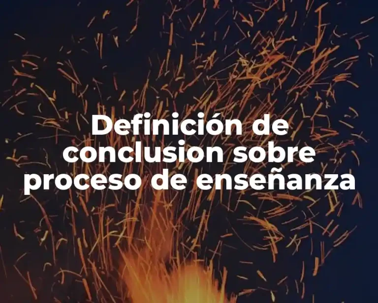 Definición de conclusion sobre proceso de enseñanza