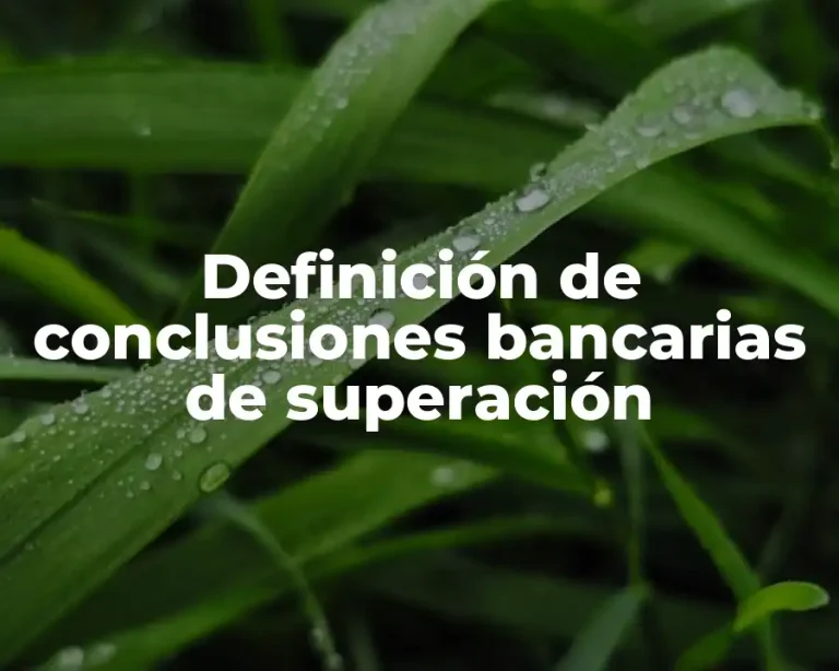 Definición de conclusiones bancarias de superación