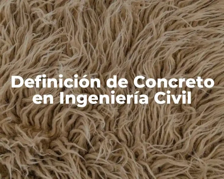 Definición de Concreto en Ingeniería Civil
