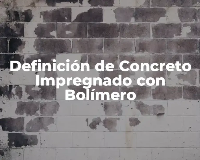 Definición de Concreto Impregnado con Bolímero