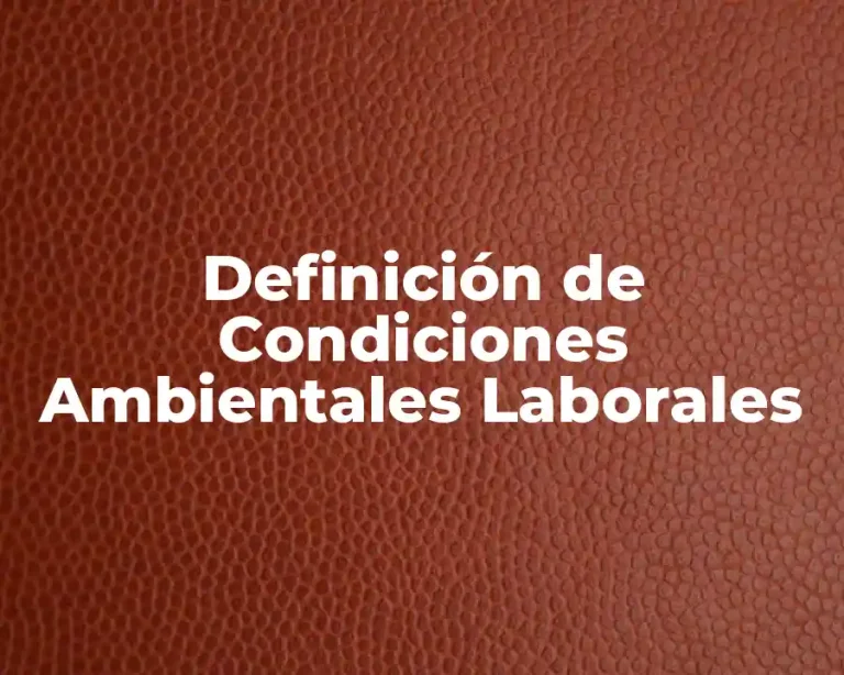 Definición de Condiciones Ambientales Laborales